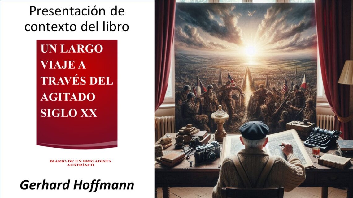 UN LARGO VIAJE A TRAVÉS DEL AGITADO SIGLO XX, DIARIO DE UN BRIGADISTA AUSTRÍACO (Gerhard Hoffmann)