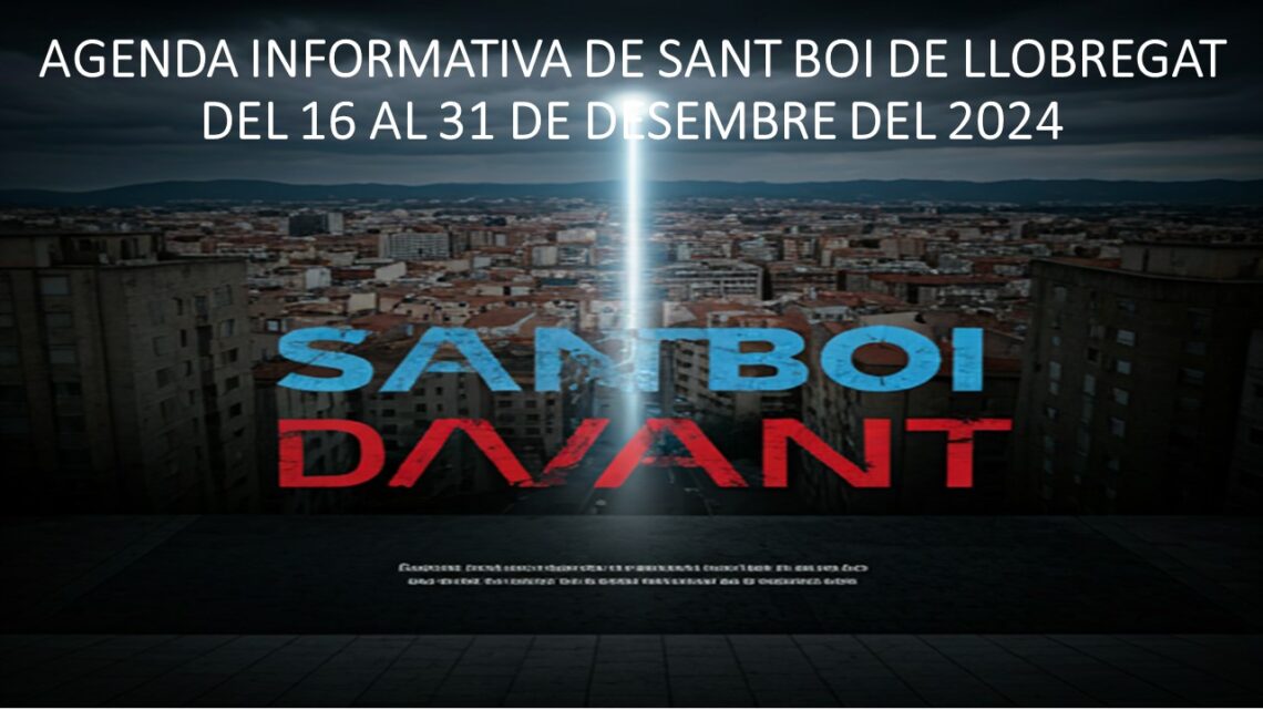 AGENDA INFORMATIVA DE SANT BOI DE LLOBREGAT DEL 16 AL 31 DE DESEMBRE DEL 2024